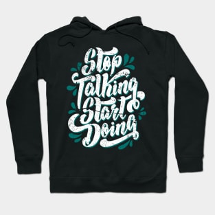 Stop Talking Start Doing distress Hoodie